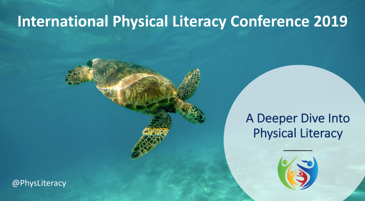 International Physical Literacy Conference 2019: Physical Literacy A Deeper Dive